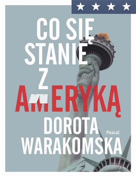 Co Si Stanie Z Ameryk Dorota Warakomska