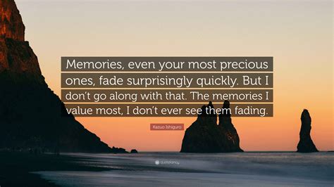 Kazuo Ishiguro Quote: “Memories, even your most precious ones, fade