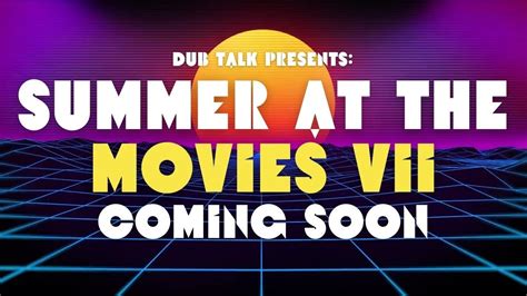 Dub Talk Presents Summer At The Movies Season 7 Reveal YouTube