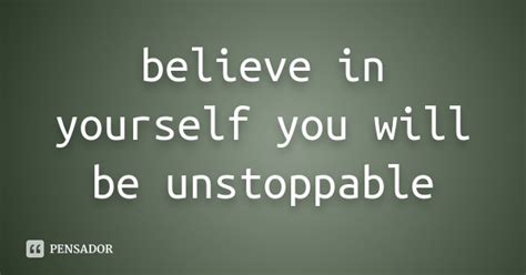 Believe In Yourself You Will Be Unstoppable Pensador