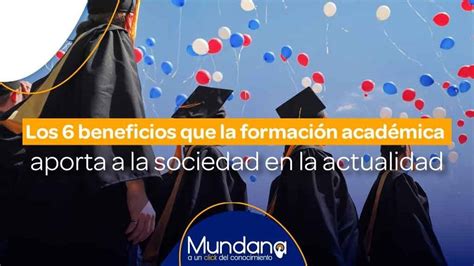 Formaci N Acad Mica Beneficios Que Aporta A La Sociedad