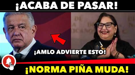 Acaba De Pasar Amlo Encara A Norma Pi A Y La Para En Seco Por El Caso