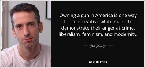 Dan Savage Quote Owning A Gun In America Is One Way For Conservative