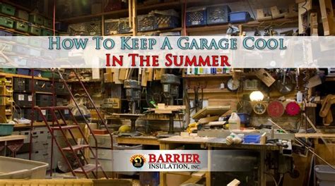 How To Keep A Garage Cool In The Summer Barrier Insulation Inc