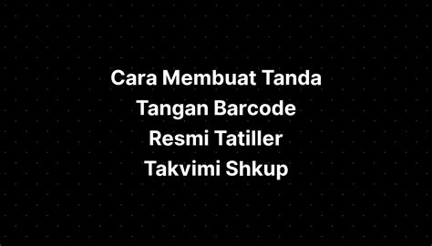 Cara Membuat Tanda Tangan Barcode Resmi Tatiller Takvimi Shkup IMAGESEE