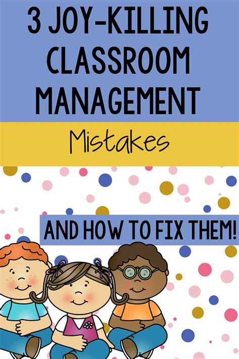 3 Joy Killing Classroom Management Mistakes