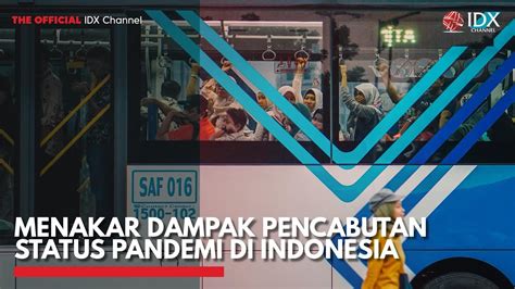 Menakar Dampak Pencabutan Status Pandemi Di Indonesia IDX CHANNEL