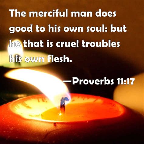 Proverbs The Merciful Man Does Good To His Own Soul But He That