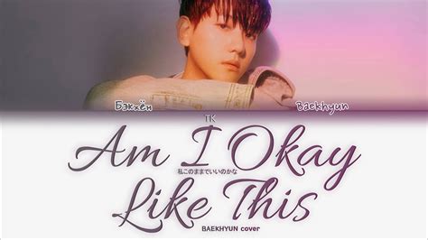 Baekhyun Am I Okay Like This Cover