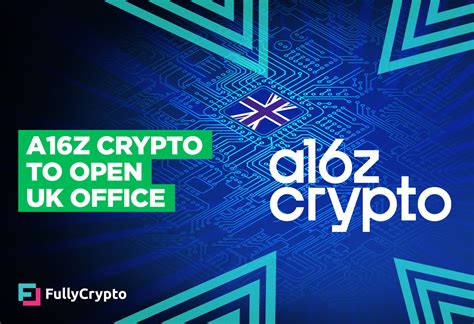 A16z Crypto to Open New Office in “Strongly Positioned” UK