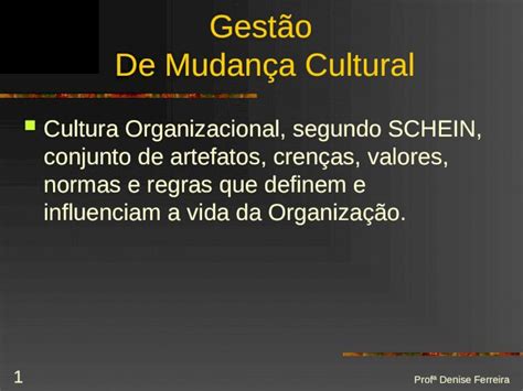 Ppt Profª Denise Ferreira 1 Gestão De Mudança Cultural Cultura Organizacional Segundo Schein