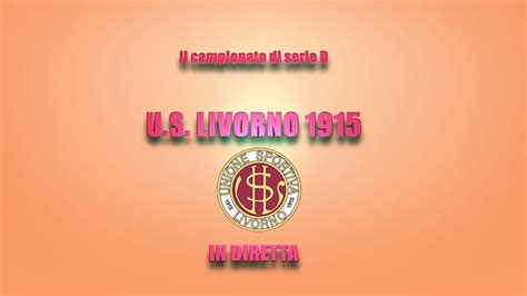 L Us Livorno In Trasferta Le Partite Saranno In Diretta Tv