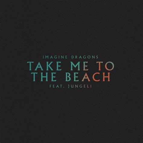 Take Me To The Beach Feat Jungeli Canci N De Imagine Dragons