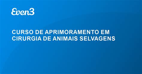 Curso De Aprimoramento Em Cirurgia De Animais Selvagens