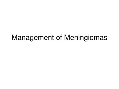 Ppt Management Of Meningiomas Powerpoint Presentation Free Download Id3140945