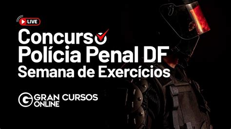 Concurso Polícia Penal DF Semana de exercícios LODF e LC 840