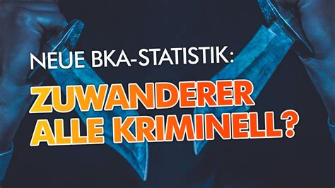 BKA Statistik Alle ZUWANDERER Kriminell Tobias Matthias Peterka