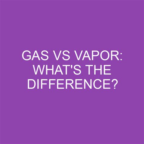 Gas Vs Vapor Whats The Difference Differencess