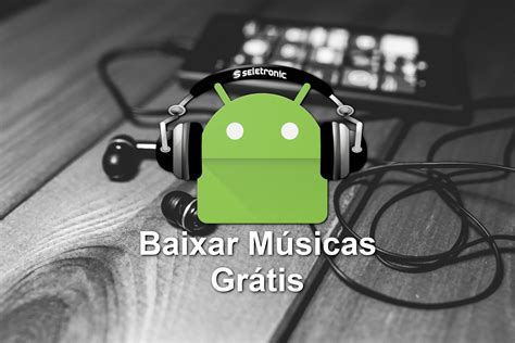 Aplicativos para baixar musicas grátis no Android Seletronic