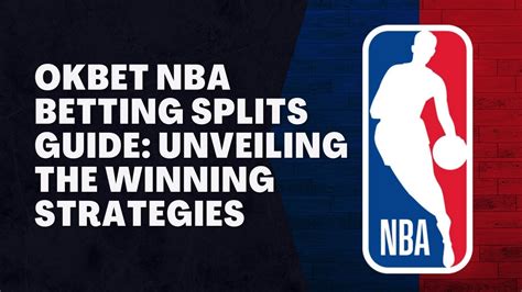 OKBet NBA Betting Splits Guide Unveiling The Winning Strategies NBA