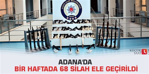 Adana Da Bir Haftada Silah Ele Ge Irildi