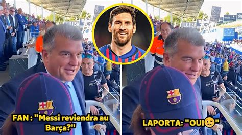 Vid O Le Pr Sident Joan Laporta A Confirm Que Messi Reviendra