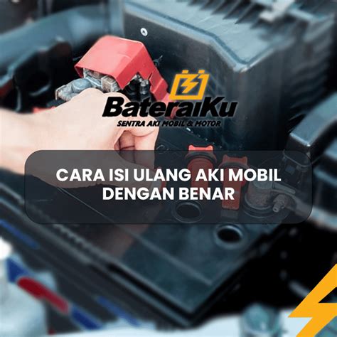 Cara Mengisi Ulang Air Aki Mobil Dengan Benar Bateraiku