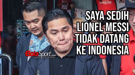 Ketua Pssi Erick Thohir Sedih Lionel Messi Tak Main Saat Timnas