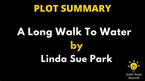 Plot Summary Of A Long Walk To Water By Linda Sue Park A Long Walk