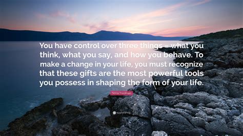 Sonia Friedman Quote You Have Control Over Three Things What You