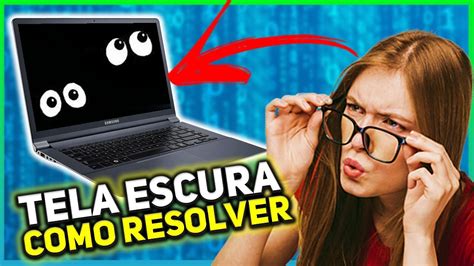 Como Resolver Tela Escura E Sem Brilho Do Notebook YouTube