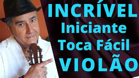 Como tocar Violão Fácil de forma incrível Iniciante 2 YouTube