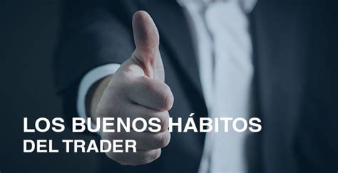 Los Buenos H Bitos Del Trader Trading Y Bolsa Para Torpes