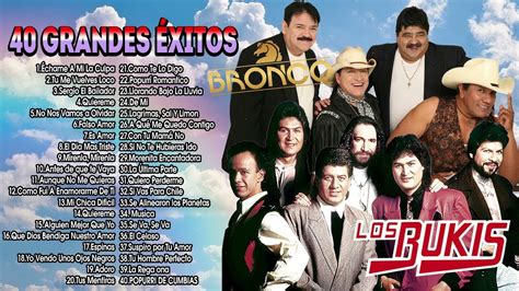 40 GRANDES ÉXITOS BRONCO LOS BUKIS GRUPERAS DE LOS 90 ROMANTICAS