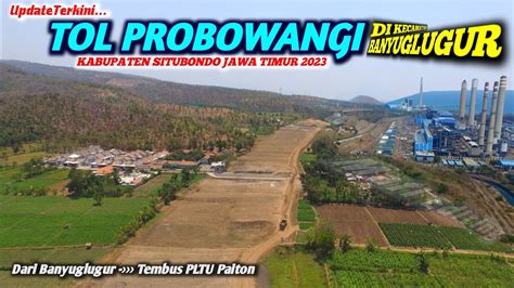 Update Terbaru Tol Probowangi Di Banyuglugur Situbondo Sudah