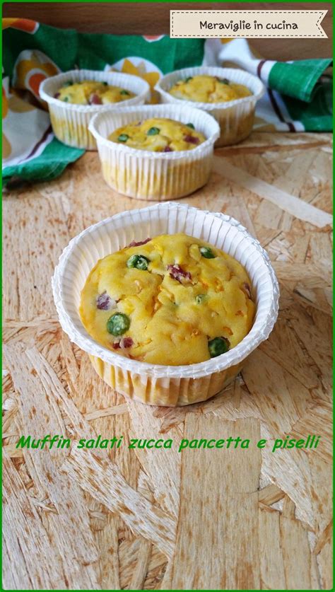 Muffin Salati Zucca Pancetta E Piselli Meraviglie In Cucina Ricetta