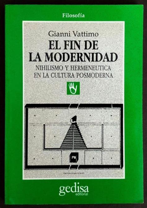 Vattimo Gianni El Fin De La Modernidad Nihilismo Y Hermenéutica En La Cultura Posmoderna