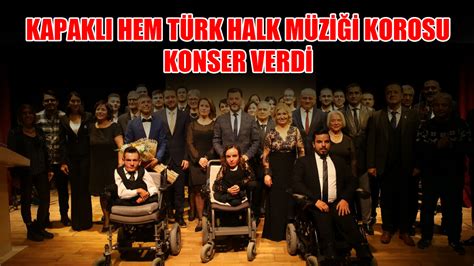 Kapakl Hem T Rk Halk M Zi I Korosu Konser Verdi Kapakl Gazetesi