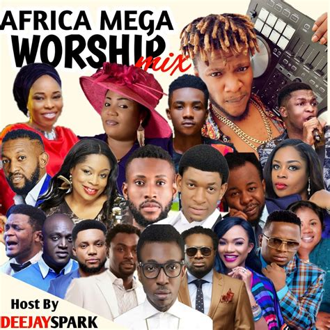 Africa Mega Worship Mix Volume 1 By Dj Spark Listen On Audiomack