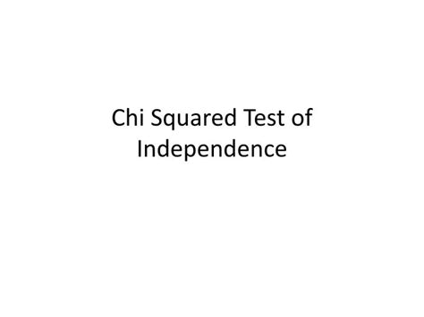 Ppt Chi Squared Test Of Independence Powerpoint Presentation Free Download Id2521296