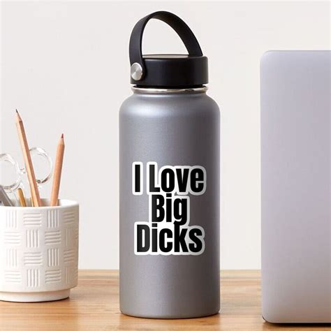 I Love Big Dicks Sticker For Sale By Stepadoda Redbubble