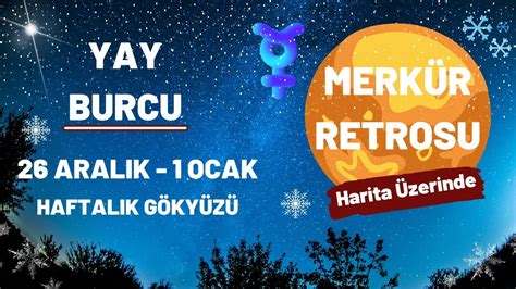 YAY BURCU 26 ARALIK 01 OCAK HAFTALIK BURÇ YORUMLARI MERKÜR RETROSU