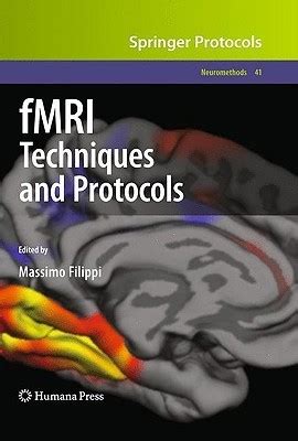 fMRI Techniques and Protocols (Neuromethods, 41) by Massimo Filippi ...