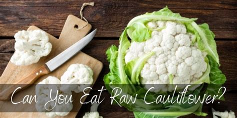 Can You Eat Raw Cauliflower? Great Uses Of Raw And Cooked Cauliflower - Foodiosity