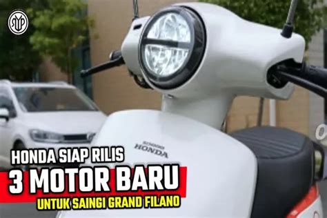 Bikin Yamaha Grand Filano Ketar Ketir Honda Siapkan Strategi 3 Motor