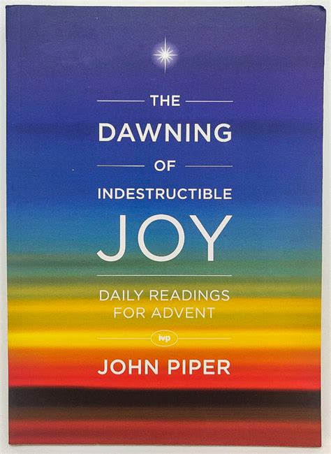 The Dawning Of Indestructible Joy Daily Readings For Advent By John