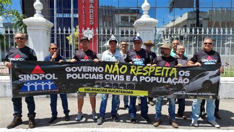 Sindpol Alagoas Ato P Blico Policiais Civis Cobram Do Governo De