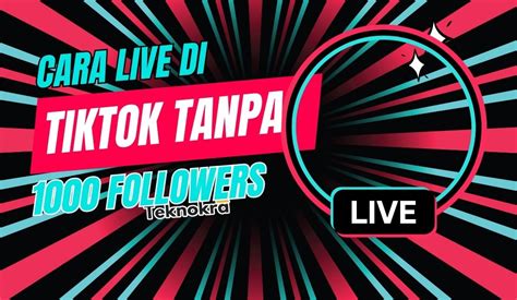 Cara Live Di Tiktok Tanpa 1000 Followers Teknokra