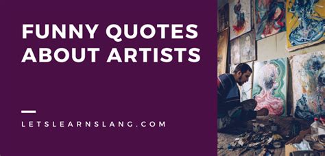 100 Funny Quotes About Artists Hilarious Insights into the Creative ...