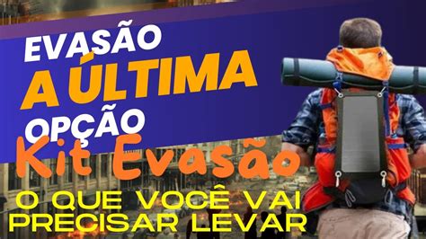 EVASÃO ÚLTIMA OPÇÃO Kit Evasão o quevoce vai precisar levar e algumas